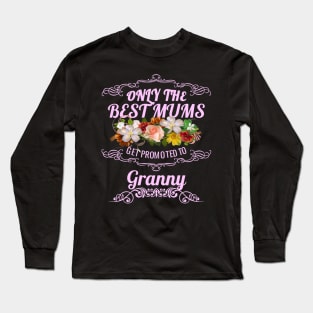 Only The Best Mums Get Promoted To Granny Gift Long Sleeve T-Shirt